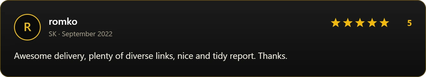 Five-star review from romko, September 2022: Awesome delivery, plenty of diverse links, nice and tidy report.