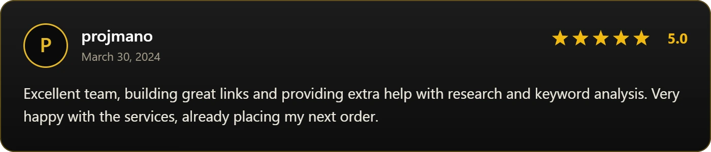 Five-star review from projmano, March 30 2024: Excellent team, building great links and providing extra help with research and analysis